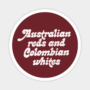 Australian reds and Colombian whites / Robert California Quote Magnet